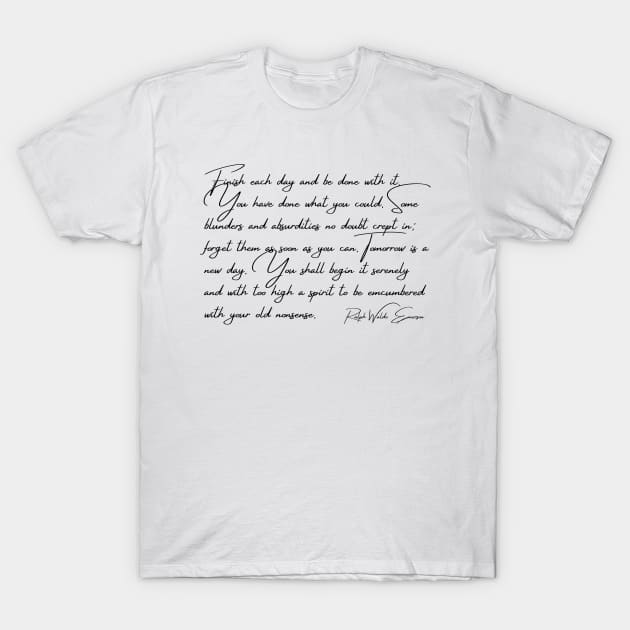 Finish Each Day And Be Done With It | Ralph Waldo Emerson T-Shirt by KarolinaPaz